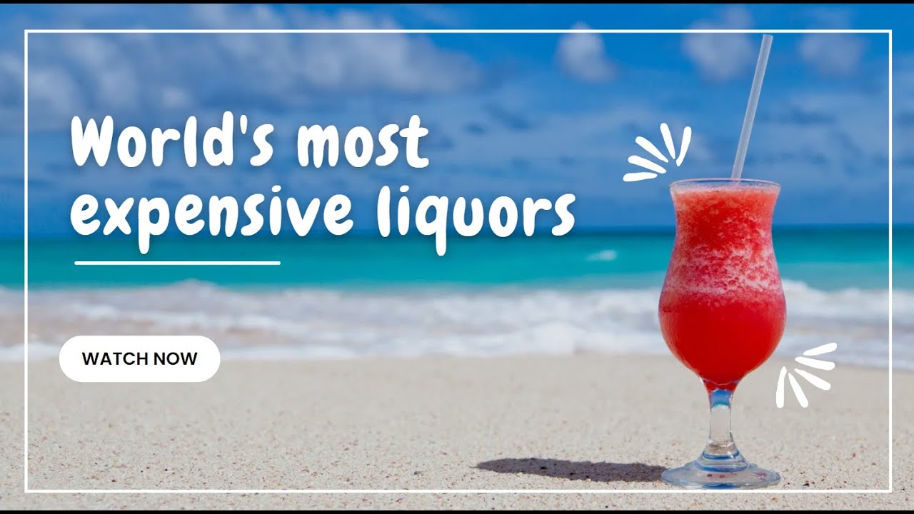 A Fascinating Look Into World's Most Expensive Liquors