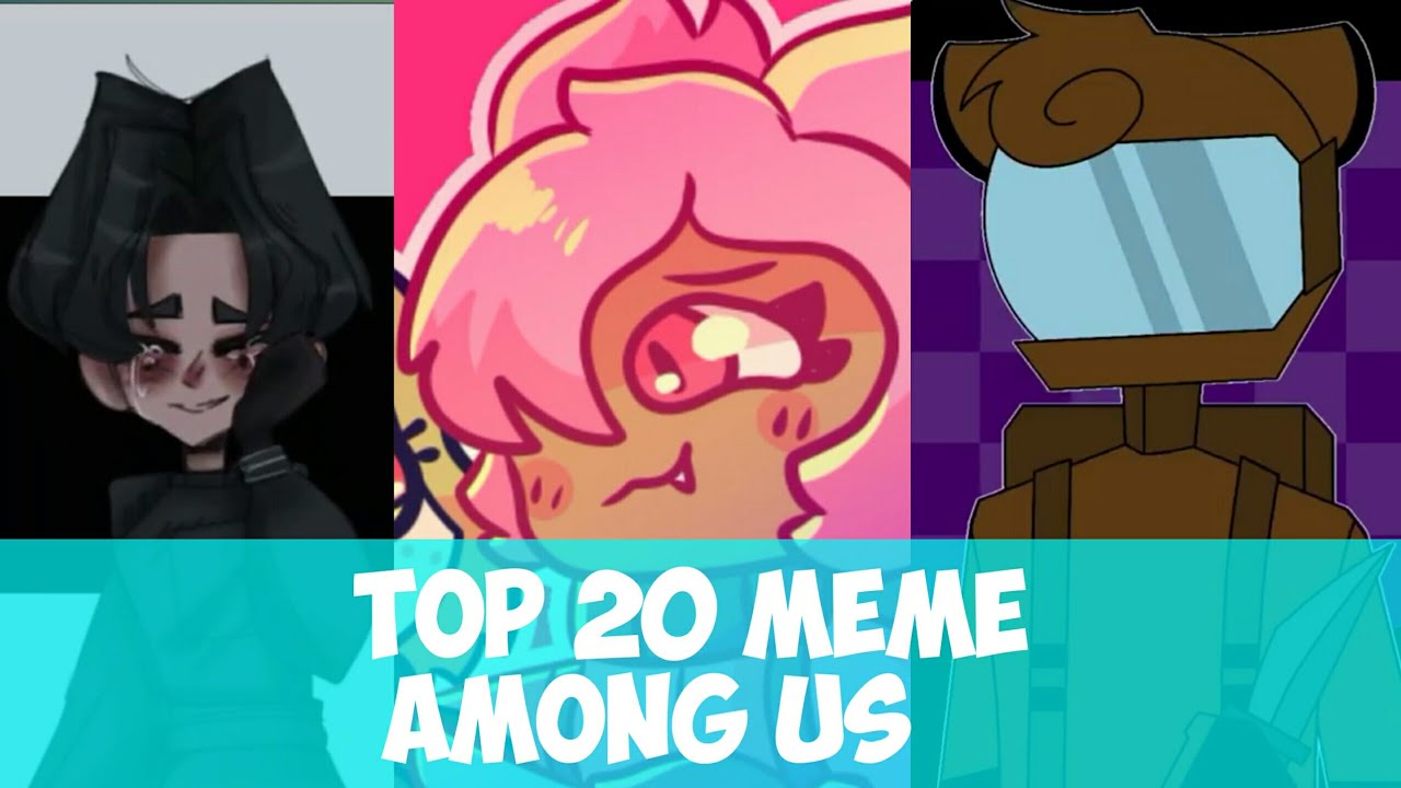 TOP 20 MEME AMONG US