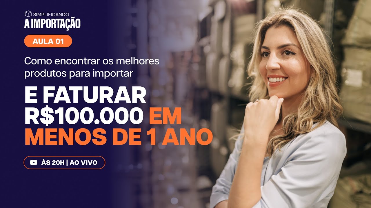 Como encontrar os melhores produtos para importar e faturar R$100.000 em menos de 1 ano