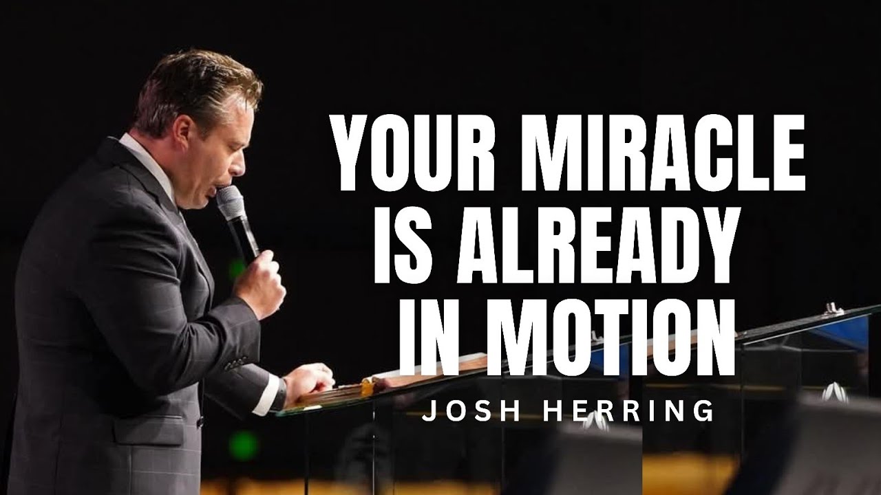 Josh Herring - YOUR MIRACLE IS ALREADY IN MOTION