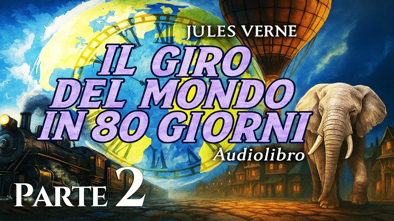 Audiolibro Il Giro del Mondo in 80 Giorni &ndash; Parte 2 | Jules Verne | Romanzo d&rsquo;Avventura (Integrale)