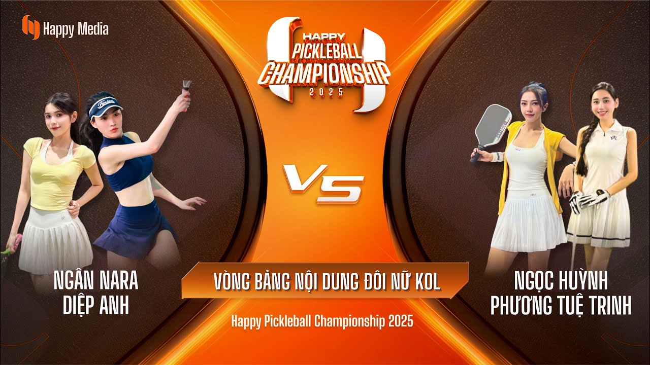 VÒNG BẢNG: NGÂN NARA - DIỆP ANH VS NGỌC HUỲNH - PHƯƠNG TUỆ TRINH| HAPPY PICKLEBALL CHAMPIONSHIP 2025