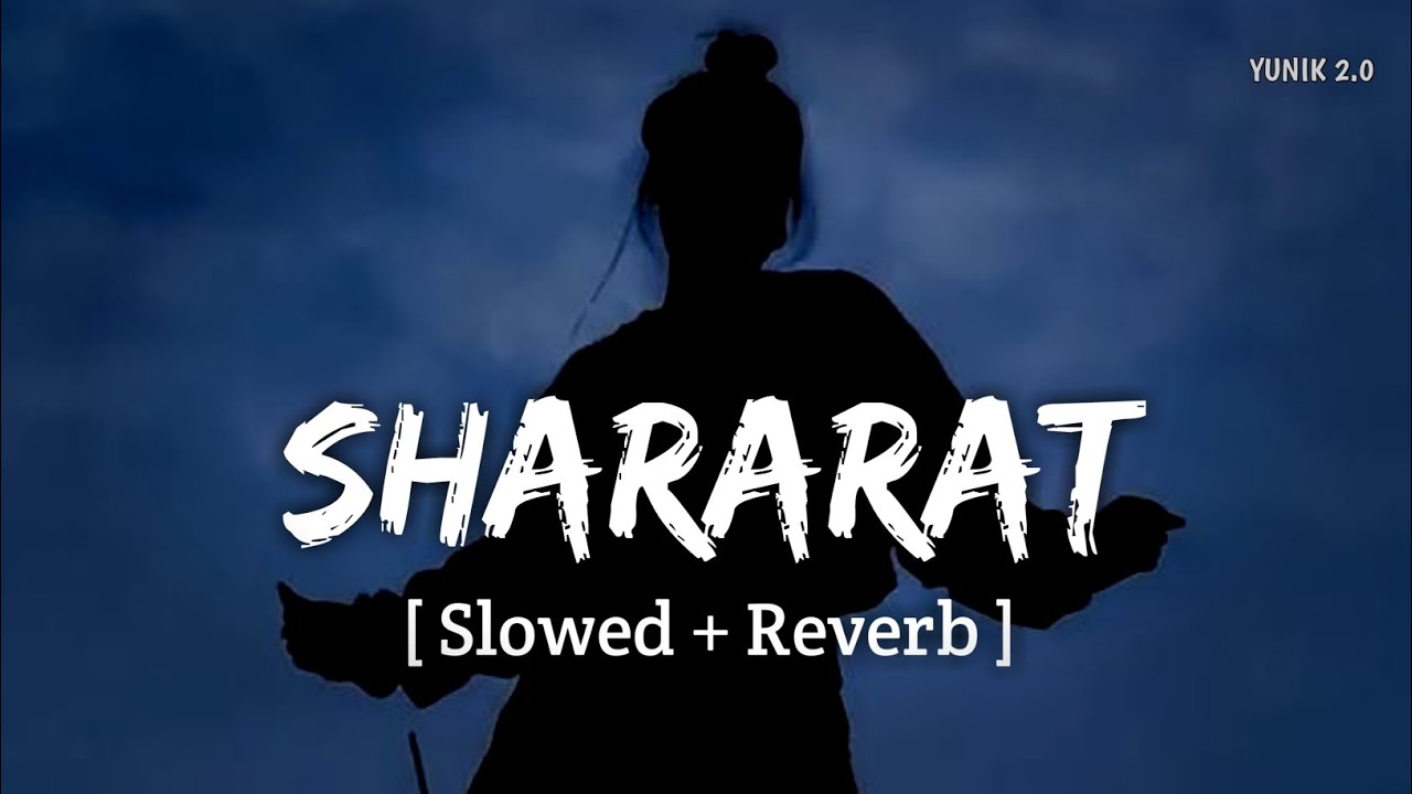 Shararat (Slowed + Reverb) | Dhurandhar | Jasmine Sandlas, Madhubanti Bagchi | YUNIK 2.0