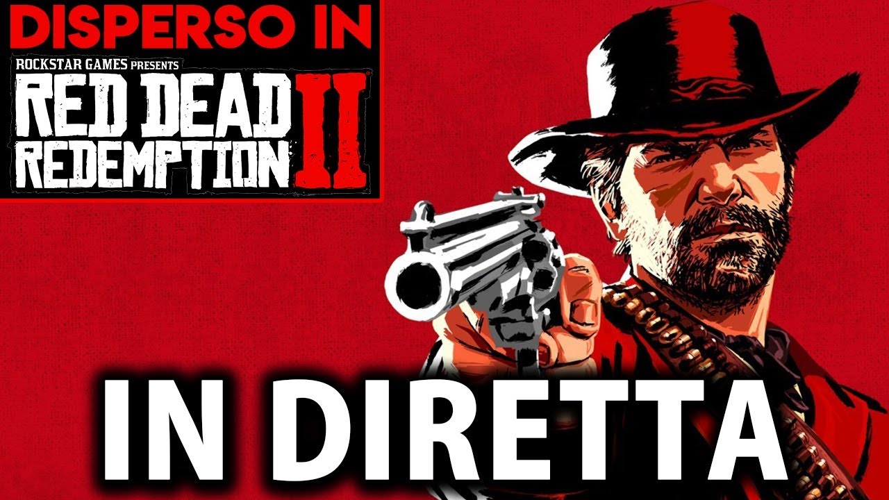 🔴 IN DIRETTA ► DISPERSO IN... RED DEAD REDEMPTION 2