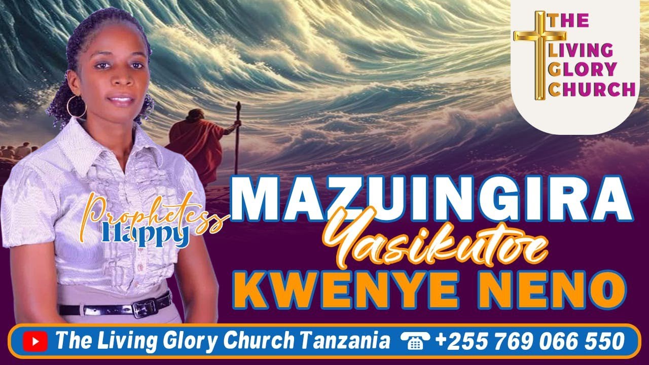 MAZINGIRA YASIKUTISHE UKALIACHA NENO - PROPHETESS HAPPY KANUAKAITA 