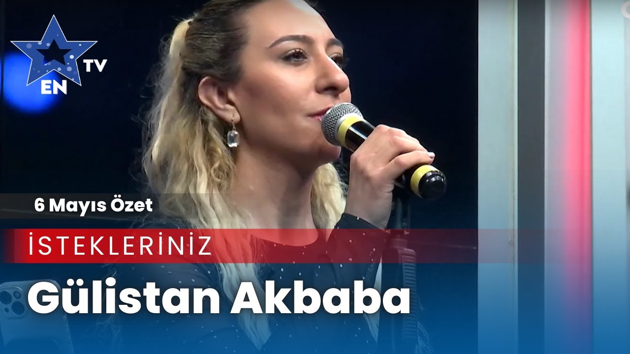 Gülistan Akbaba ile İstekleriniz 6 Mayıs Özet