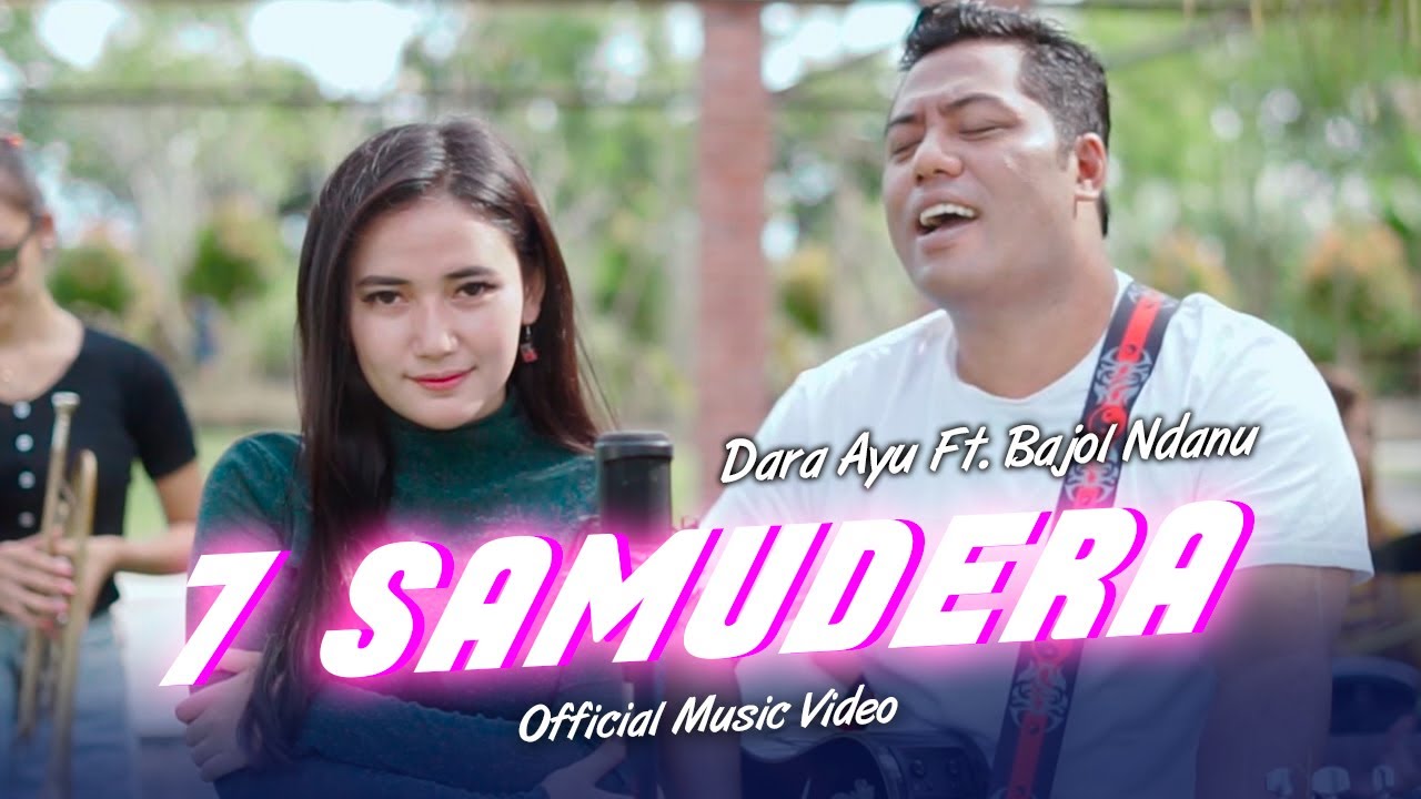 Dara Ayu Ft. Bajol Ndanu - 7 Samudera (Official Music Video)