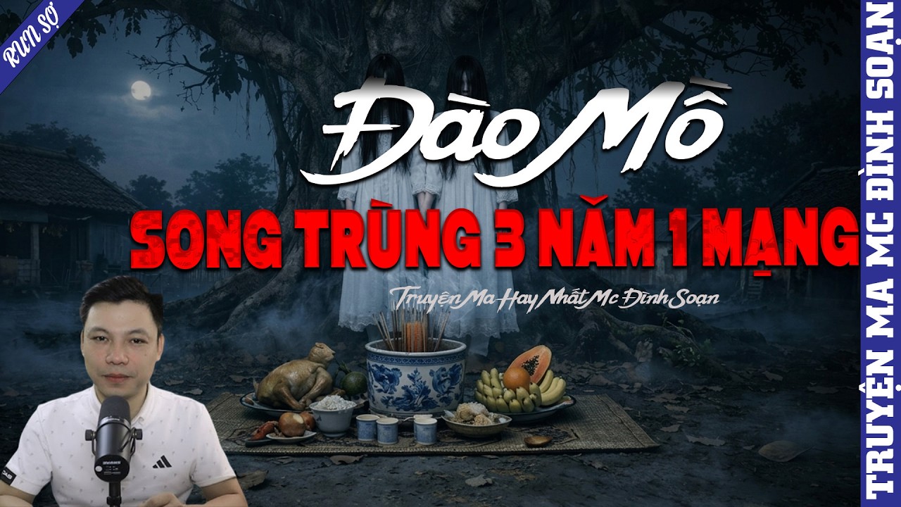 TRUYỆN MA: ĐÀO MỒ SONG TRÙNG 3 NĂM 1 MẠNG  | MC ĐÌNH SOẠN KỂ MỚI NHẤT 2026