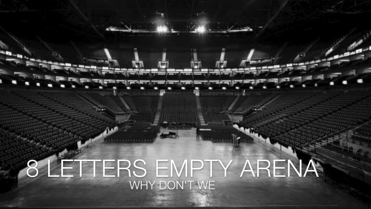 WHY DON'T WE - 8 LETTERS || EMPTY ARENA