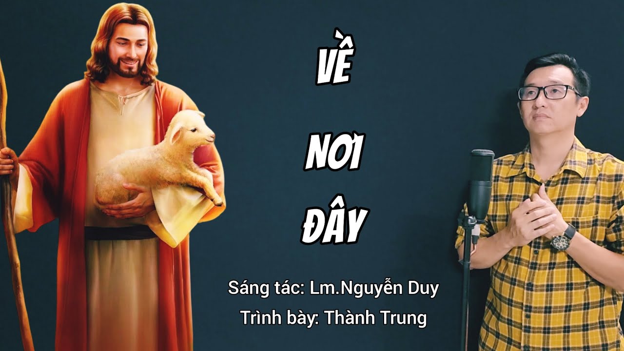 VỀ NƠI ĐÂY - Trình bày: Thành Trung (ST: Lm.Nguyễn Duy) / Nhạc Thánh ca