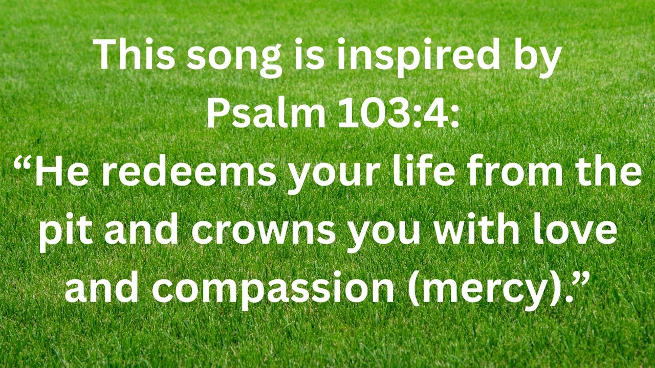 Crowned by Mercy (Psalm 103:4:)