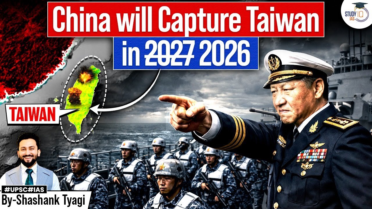 China's Master Plan to Capture Taiwan in 2026 rather than 2027 ? | Geopolitics Simplified | StudyIQ