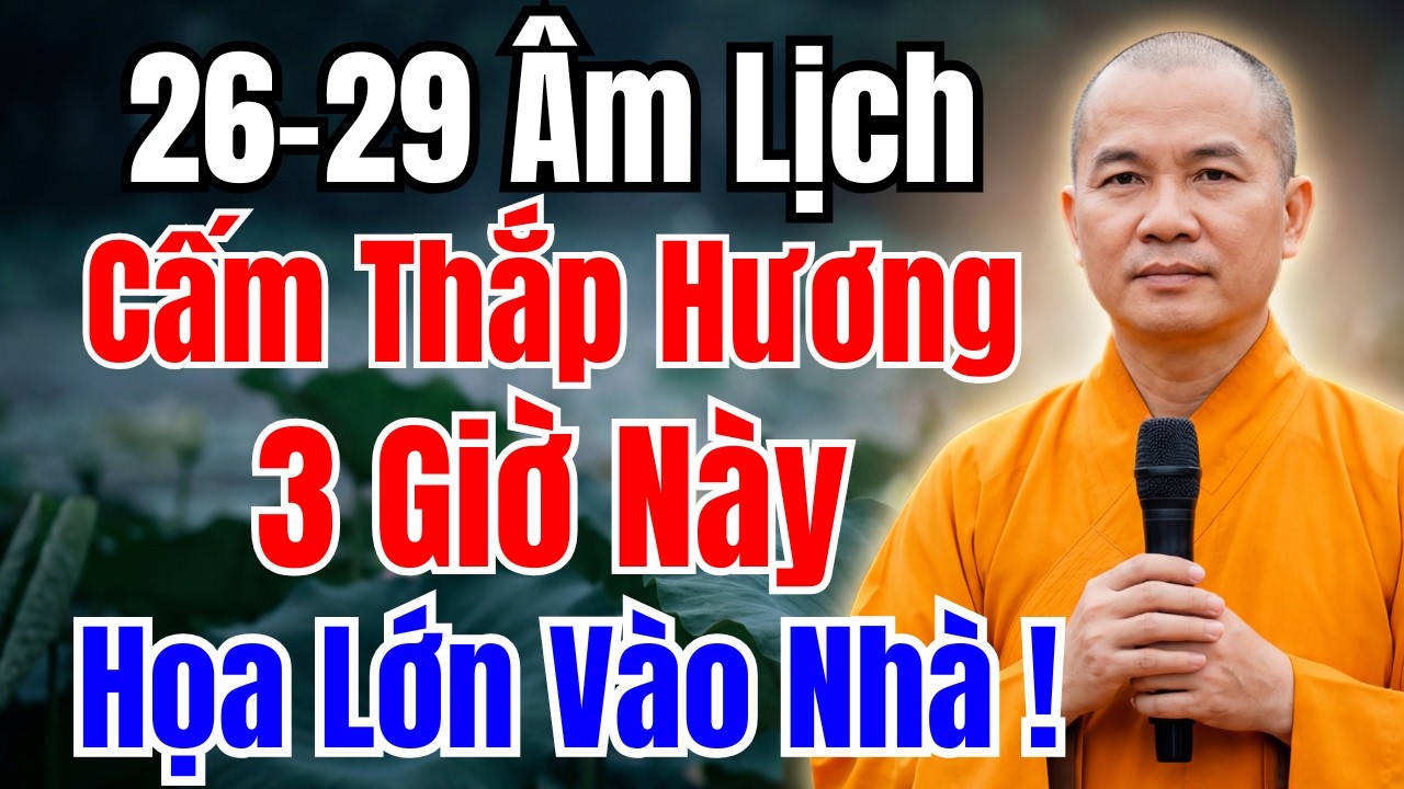 26-29 ÂM LỊCH THÁNG CHẠP : CẤM Thắp Hương Vào 3 Giờ Này – Sẽ Rước Họa LỚN Vào Nhà