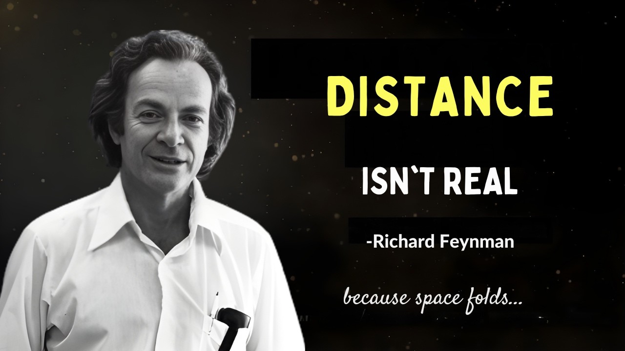 Richard Feynman: DISTANCE IN SPACE IS ILLUSION