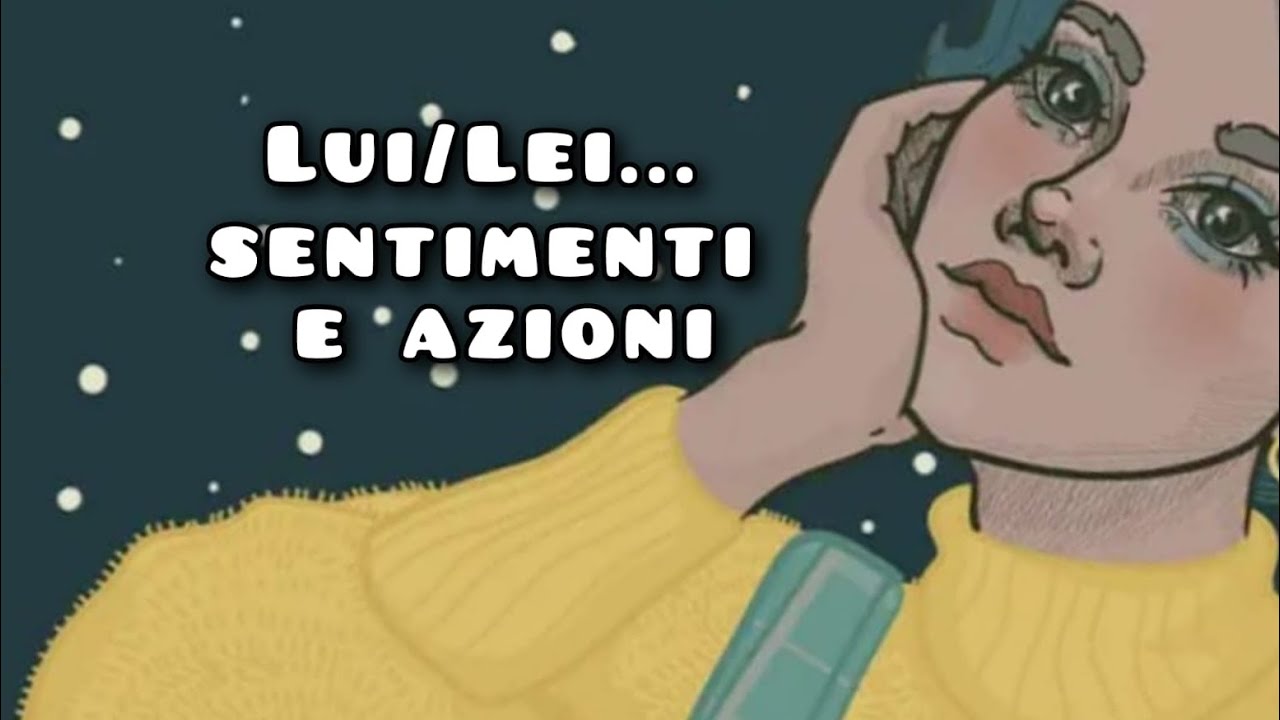 ✨Lui/Lei... sentimenti e azioni ✨