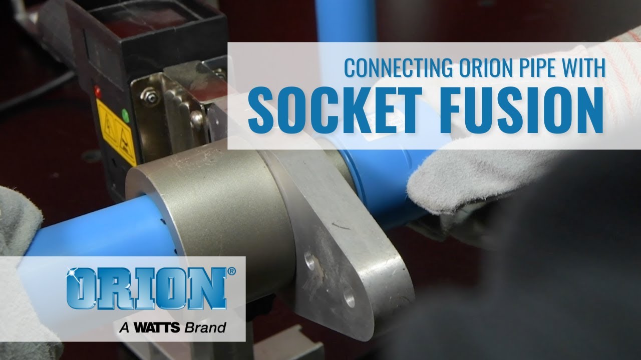Connecting Orion® Pipe with Socket Fusion