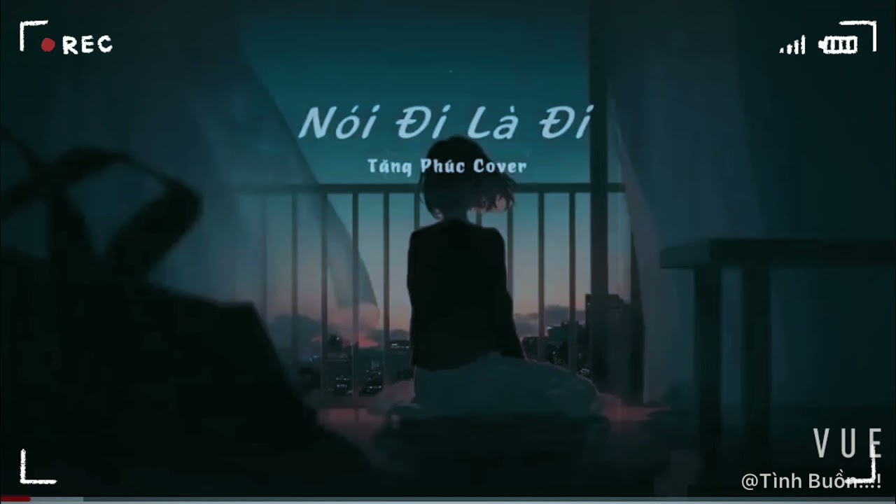 Nói Đi Là Đi - Tăng Phúc cover | nhạc lofi nhẹ nhàng