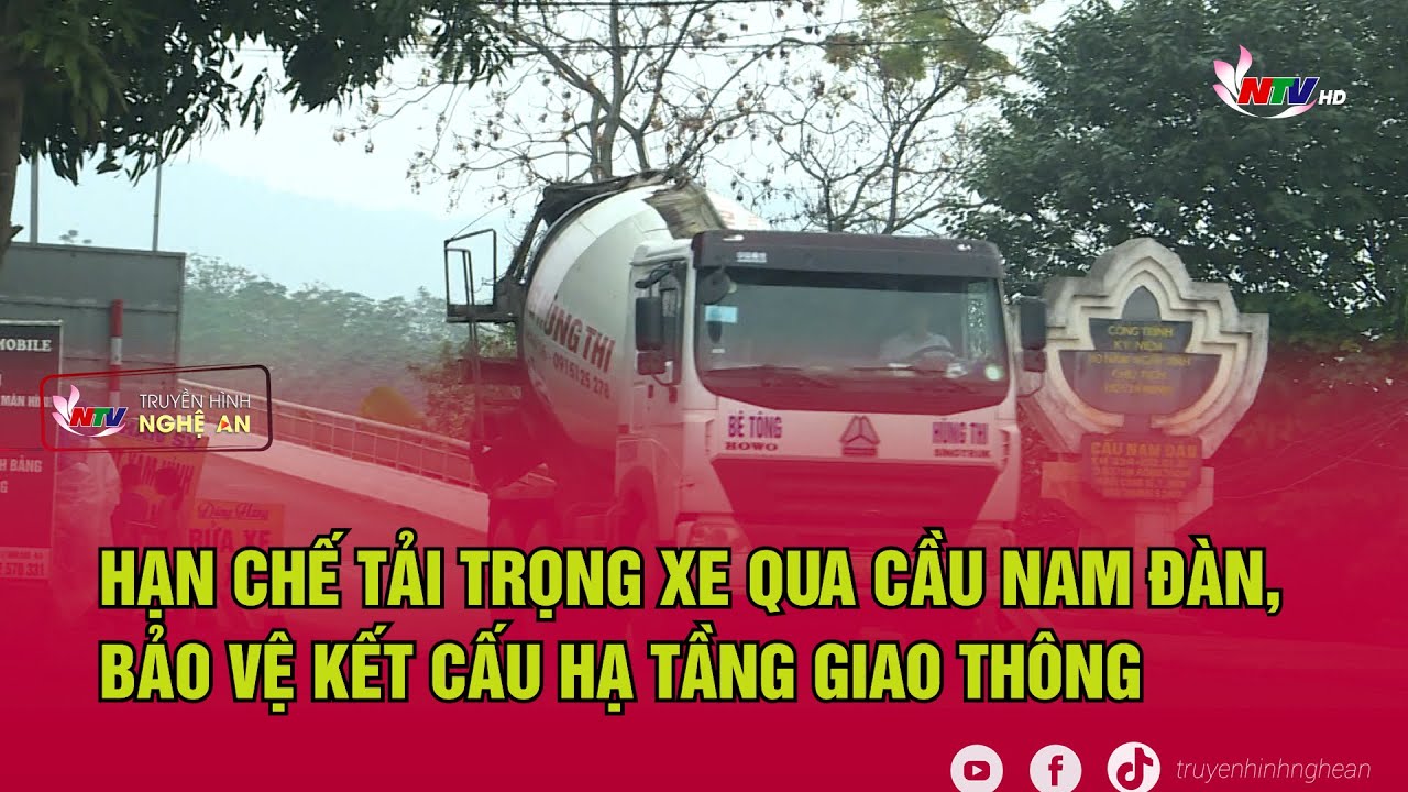 Hạn chế tải trọng xe qua cầu Nam Đàn, bảo vệ kết cấu hạ tầng giao thông
