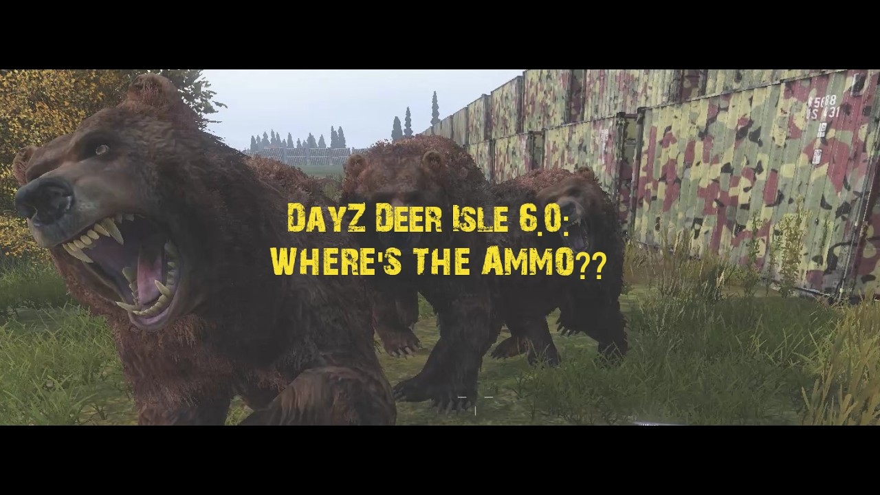 DayZ Deer Isle 6.0:  WHERE'S THE AMMO??