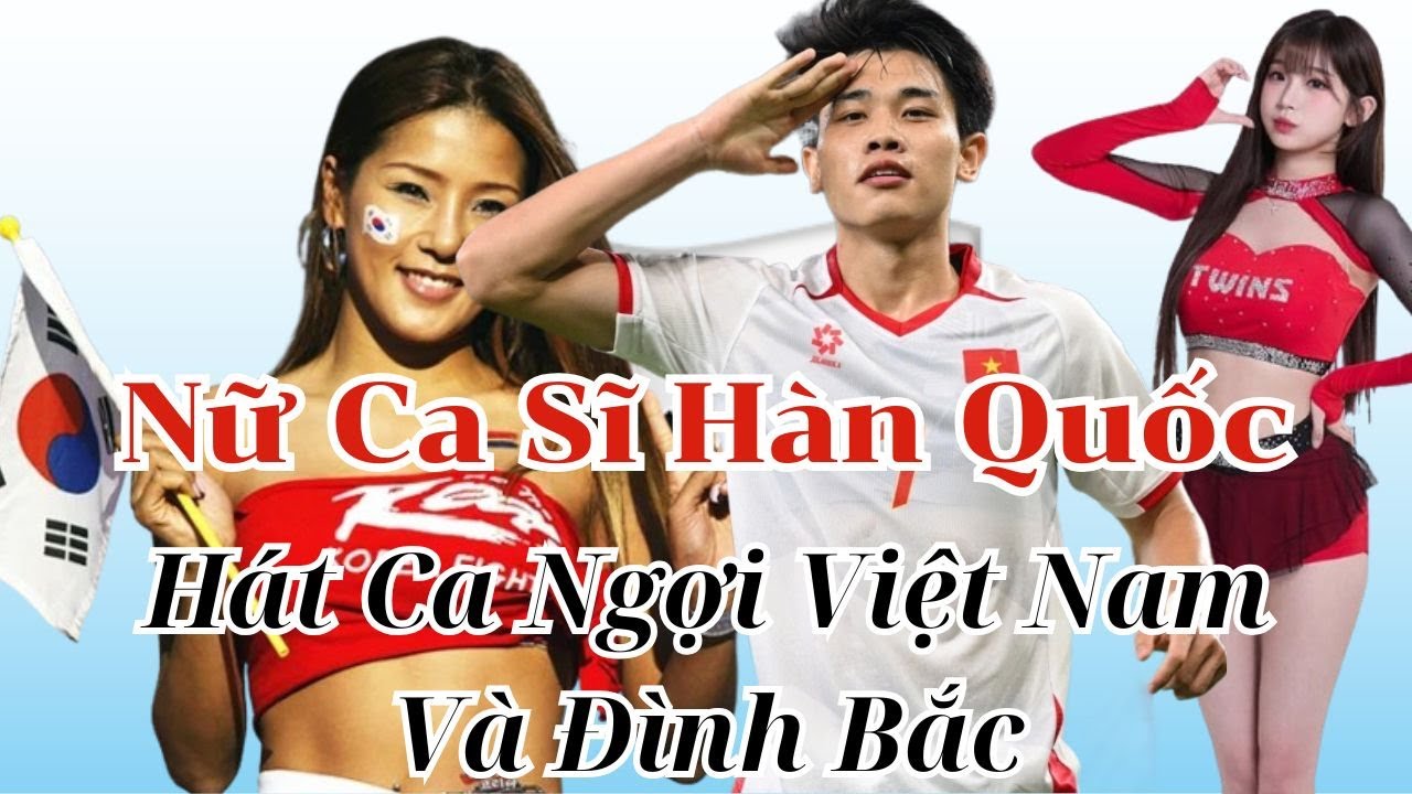 Bài Hát Tiếng Hàn: Đình Bắc - Việt Nam và Hàn Quốc – Một Trái Tim. Cover