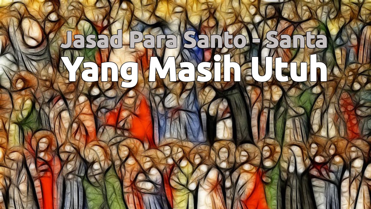 Jasad Para Santo/Santa Yang Masih Utuh Hingga Saat ini