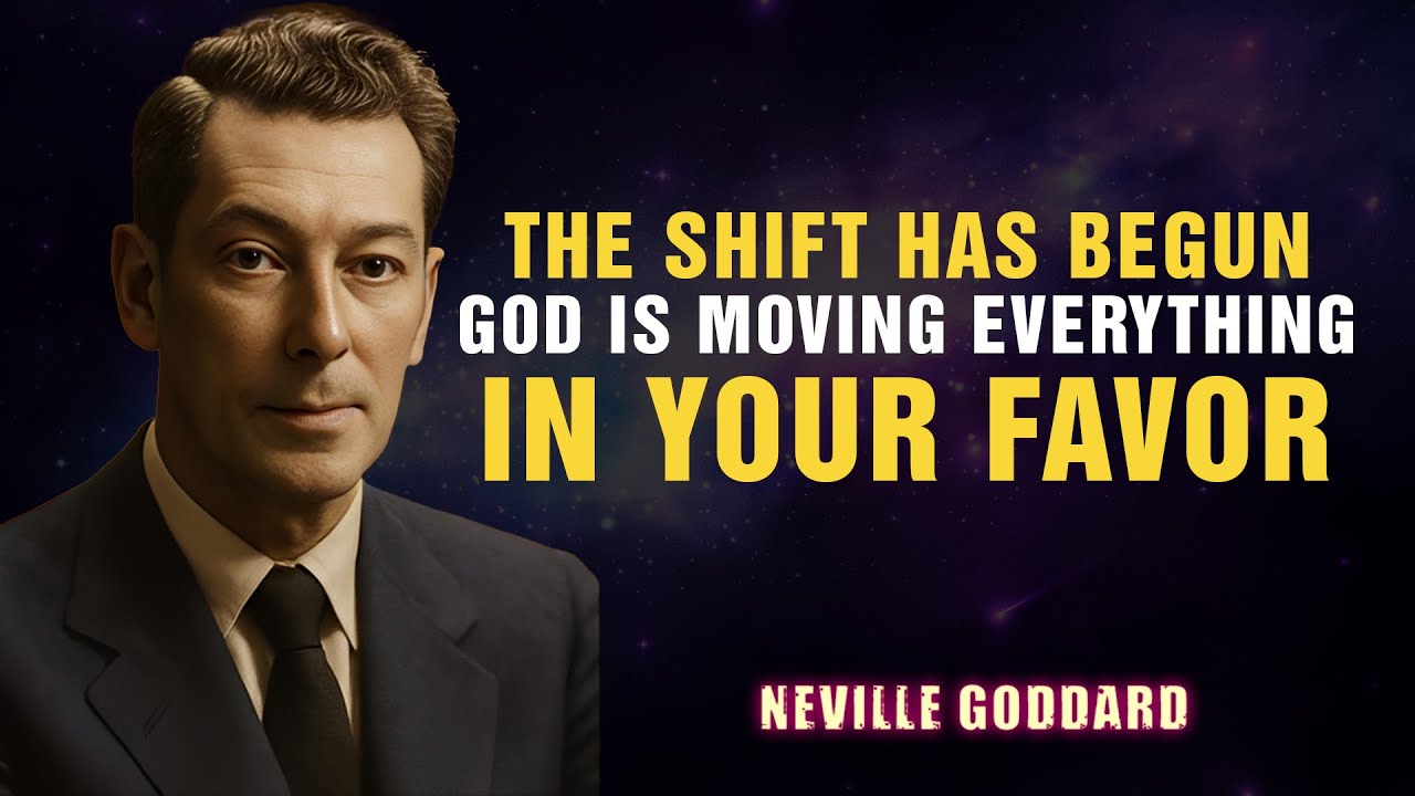 The Shift Has Begun — God Is Moving Everything in Your Favor - NEVILLE GODDARD