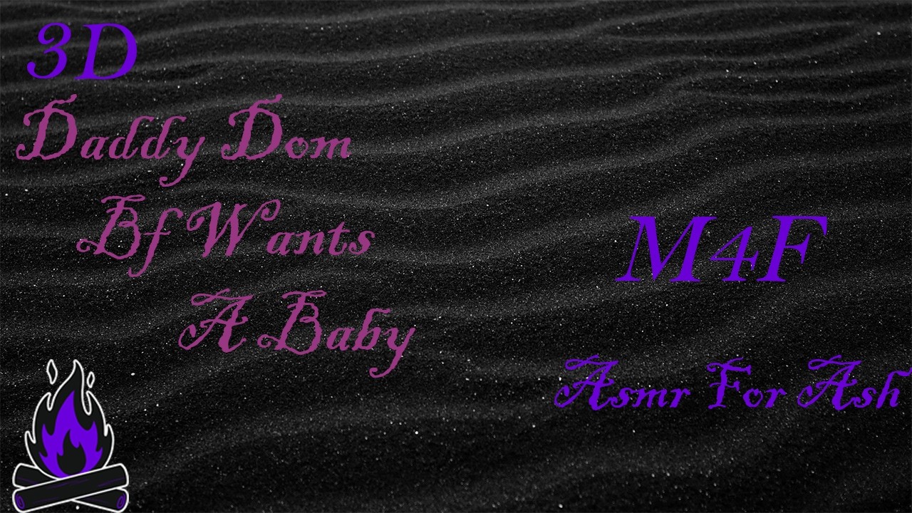 (M4F) Daddy Dom Bf Wants A Baby [Asmr For Ash, Roleplay Asmr, 3D]