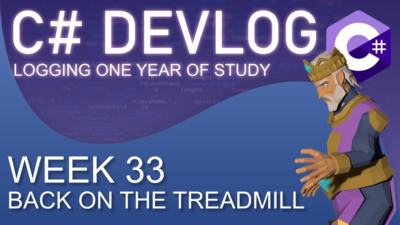 C# Devlog - Week 33: Back on the Treadmill