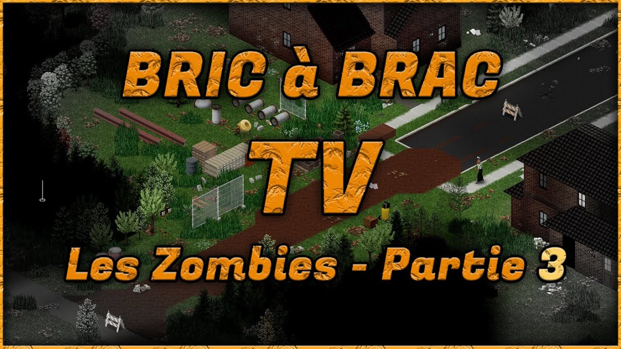 Tutos Project Zomboid - Bric à Brac TV - Les Zombies - Partie 3