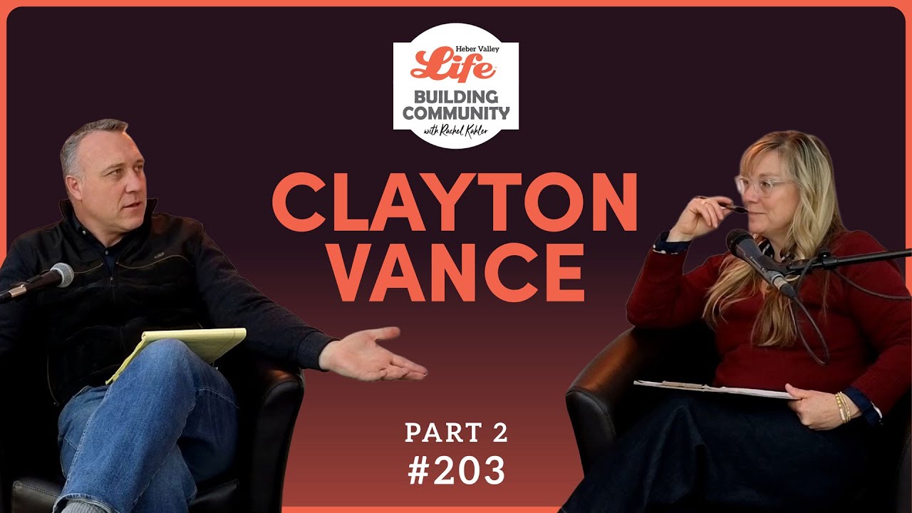 Episode 203: Growth, Design, and the Future of Heber Valley | Clayton Vance (Part 2)