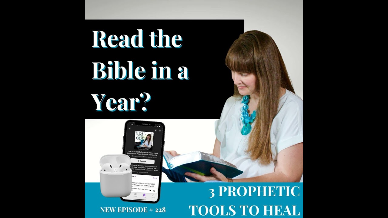 228| Bible in a Year? 3 Prophetic Tools to Heal with Prayer & Overcome Anxiety