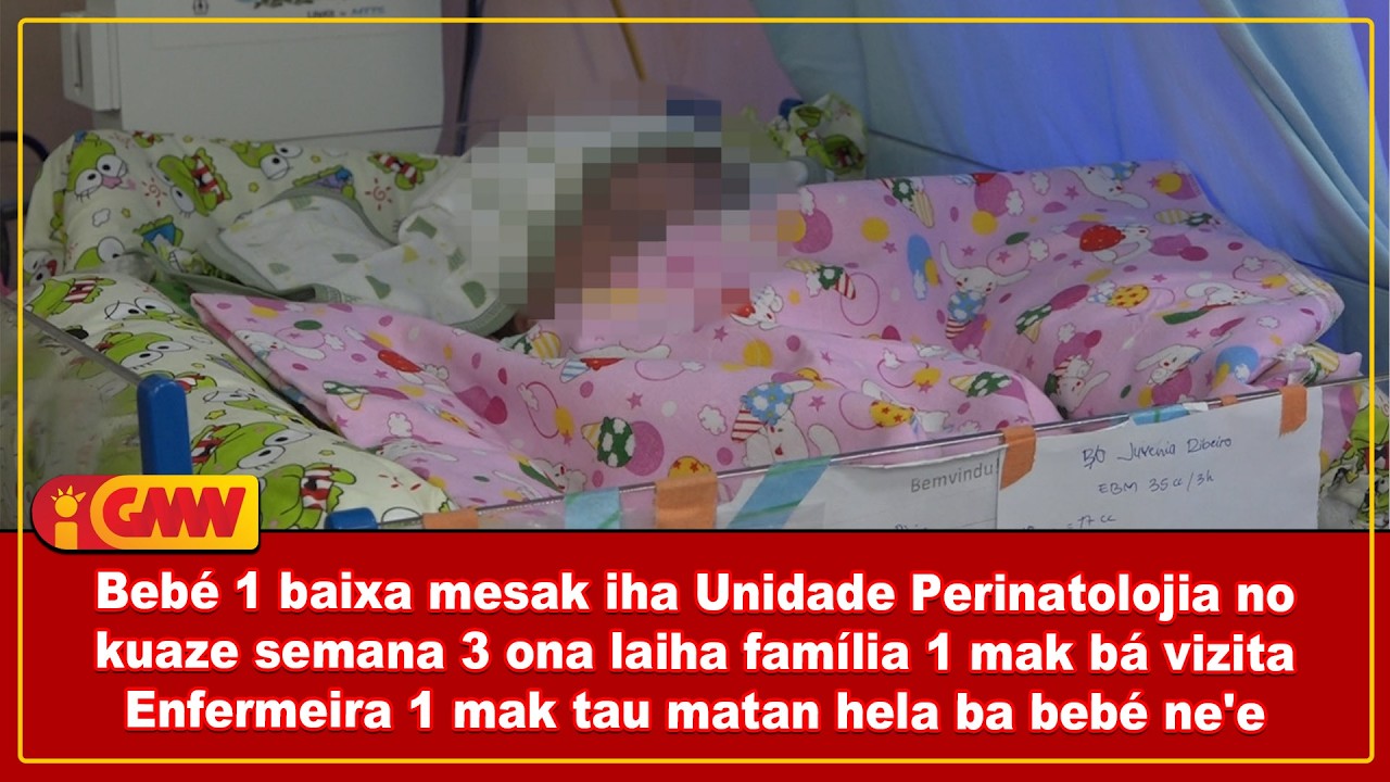 Bebé 1 baixa mesak iha Unidade Perinatolojia no kuaze semana 3 ona laiha família 1 mak bá vizita