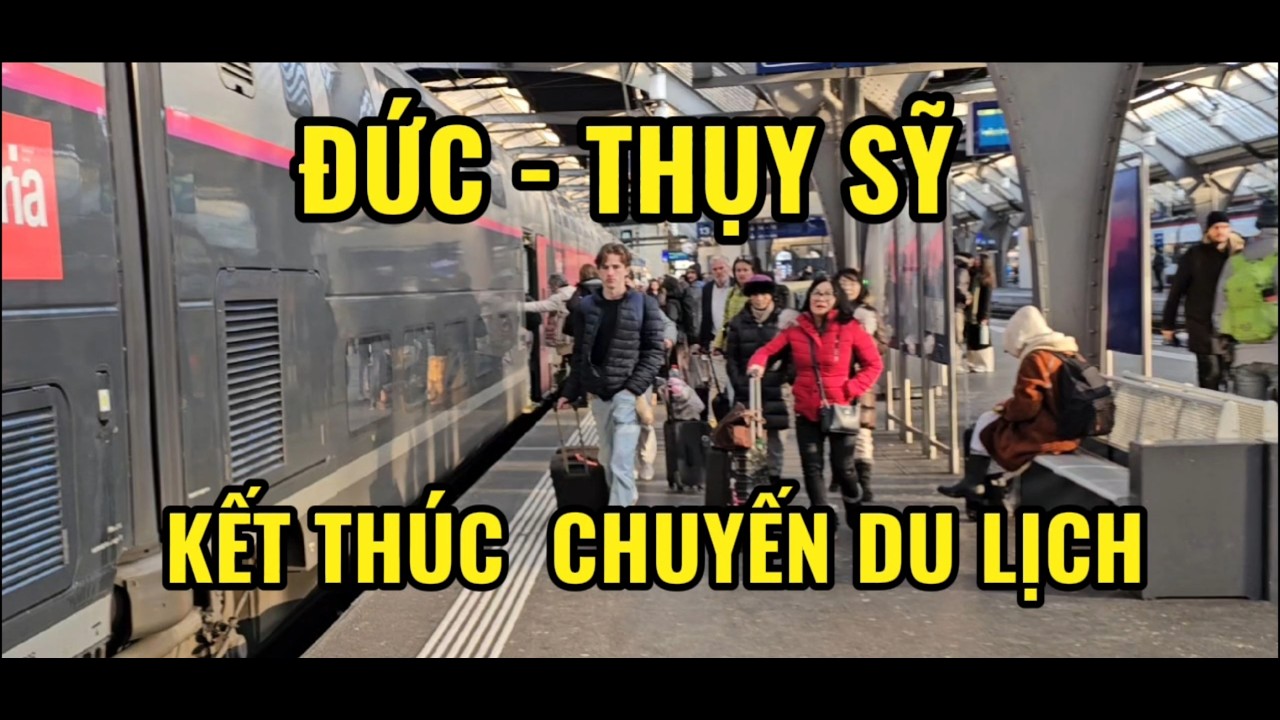 KET THUC CHUYEN DU LICH | DUC VA THUY SY | GARE ZURICH VE GARE DE LYON