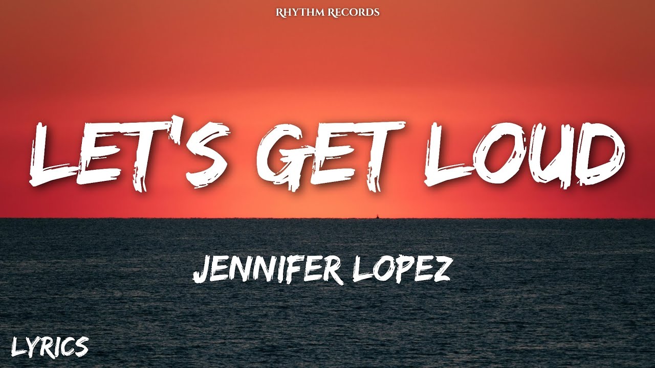 Jennifer Lopez - Let's Get Loud (Lyrics)  #7clouds #lyrics #jeniferlopez