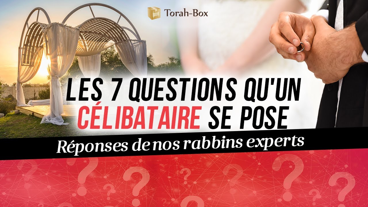 LES 7 QUESTIONS QU'UN CÉLIBATAIRE SE POSE 💍 RÉPONSES DE NOS RABBINS EXPERTS