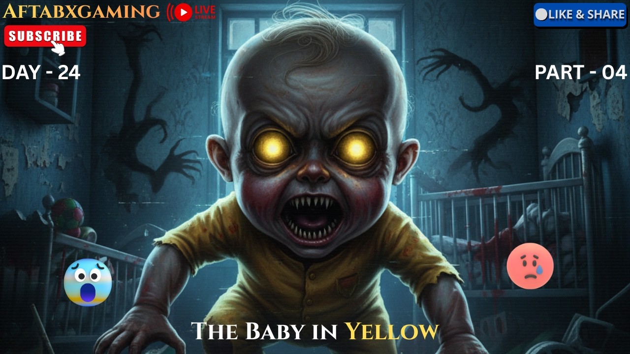 The baby in yellow Gameplay || Live Streaming || Horror Gameplay || AftabXGaming II DAY 24 PART - 04