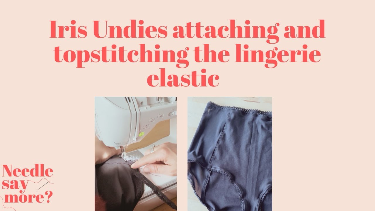 Sewing Lingerie Elastic on Iris Undies | Tension, Stitches & Finishing
