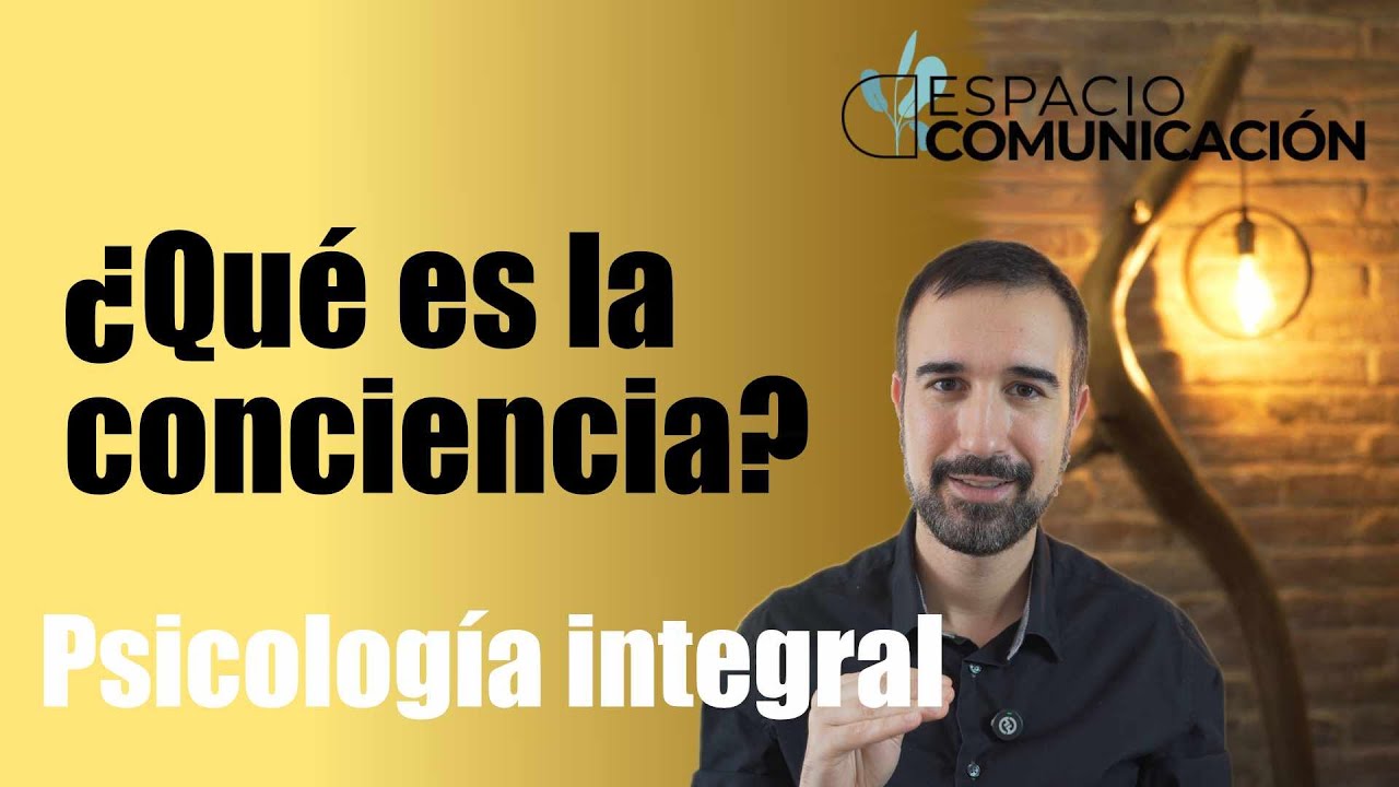 &iquest;Qu&eacute; es la conciencia? - Psicolog&iacute;a integral