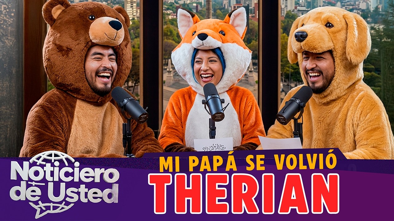 MI PAPÁ se volvió THERIAN 🦊 | Noticiero de Usted 🌐 - Ep 7