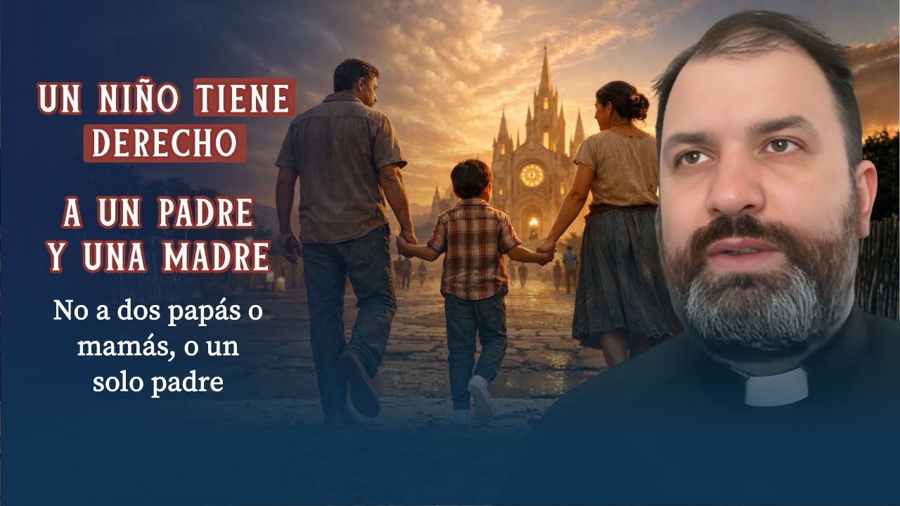 Un niño tiene derecho a un padre y una madre, no a dos papás o mamás, o un solo padre