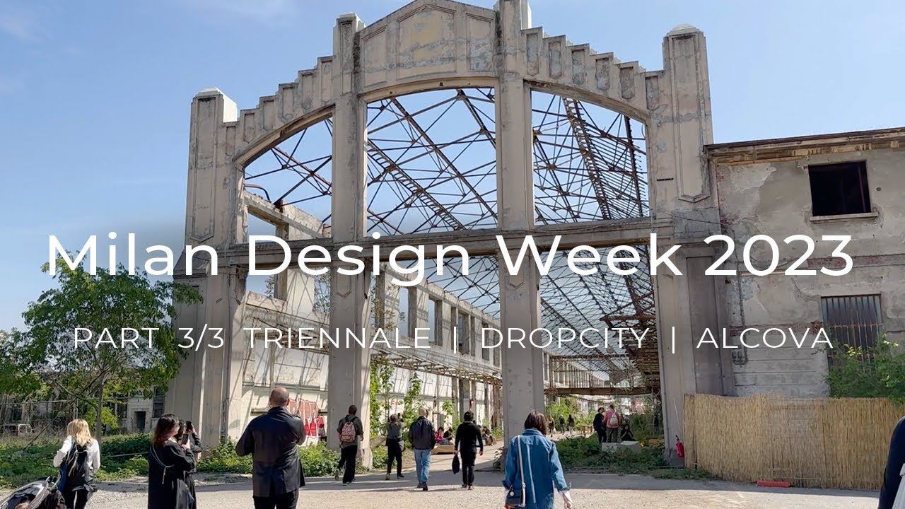 Triennale, Drop City, Alcova - Part 3 Fuorisalone 2023 Tour
