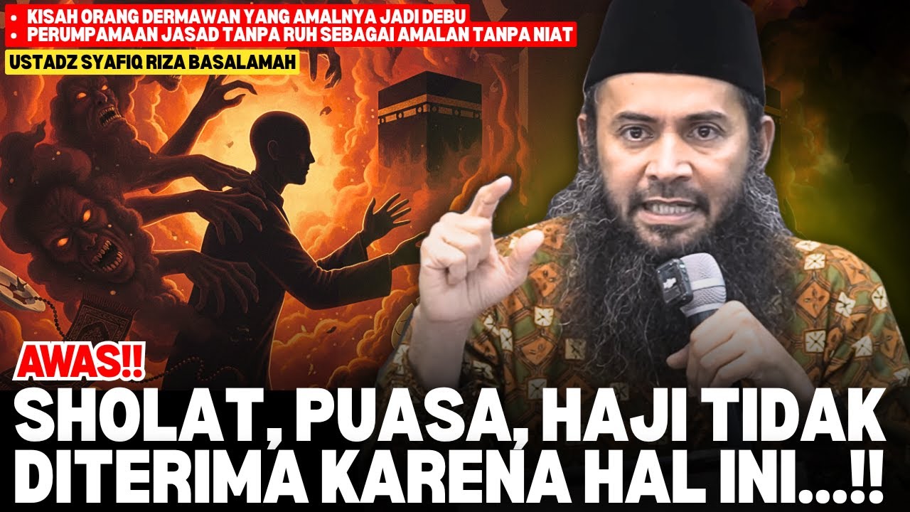 AWAS! Sholat, Puasa, dan Hajimu Bisa Jadi Sia-Sia Karena Hal Ini | Ustadz Syafiq Riza Basalamah