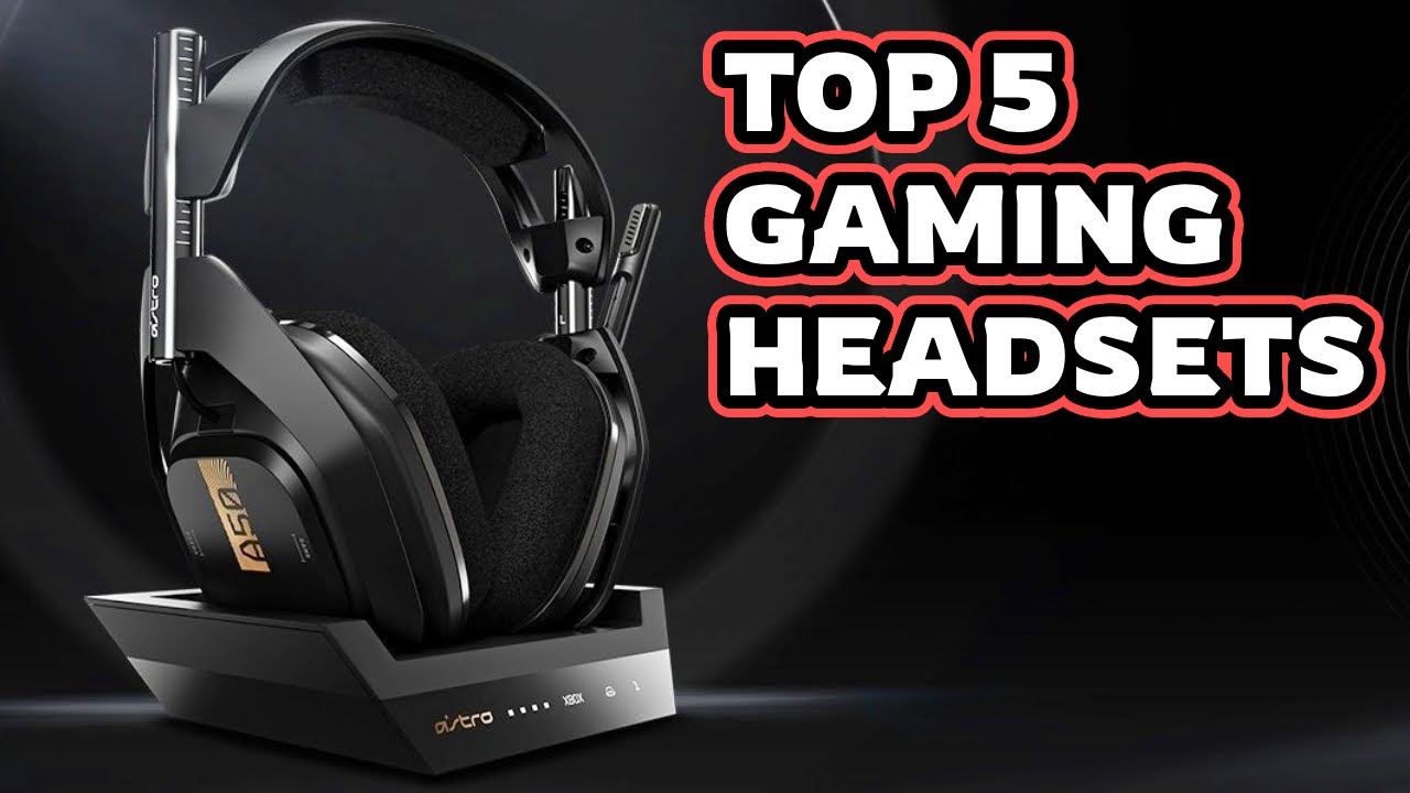 5 Best Gaming Headsets 2023