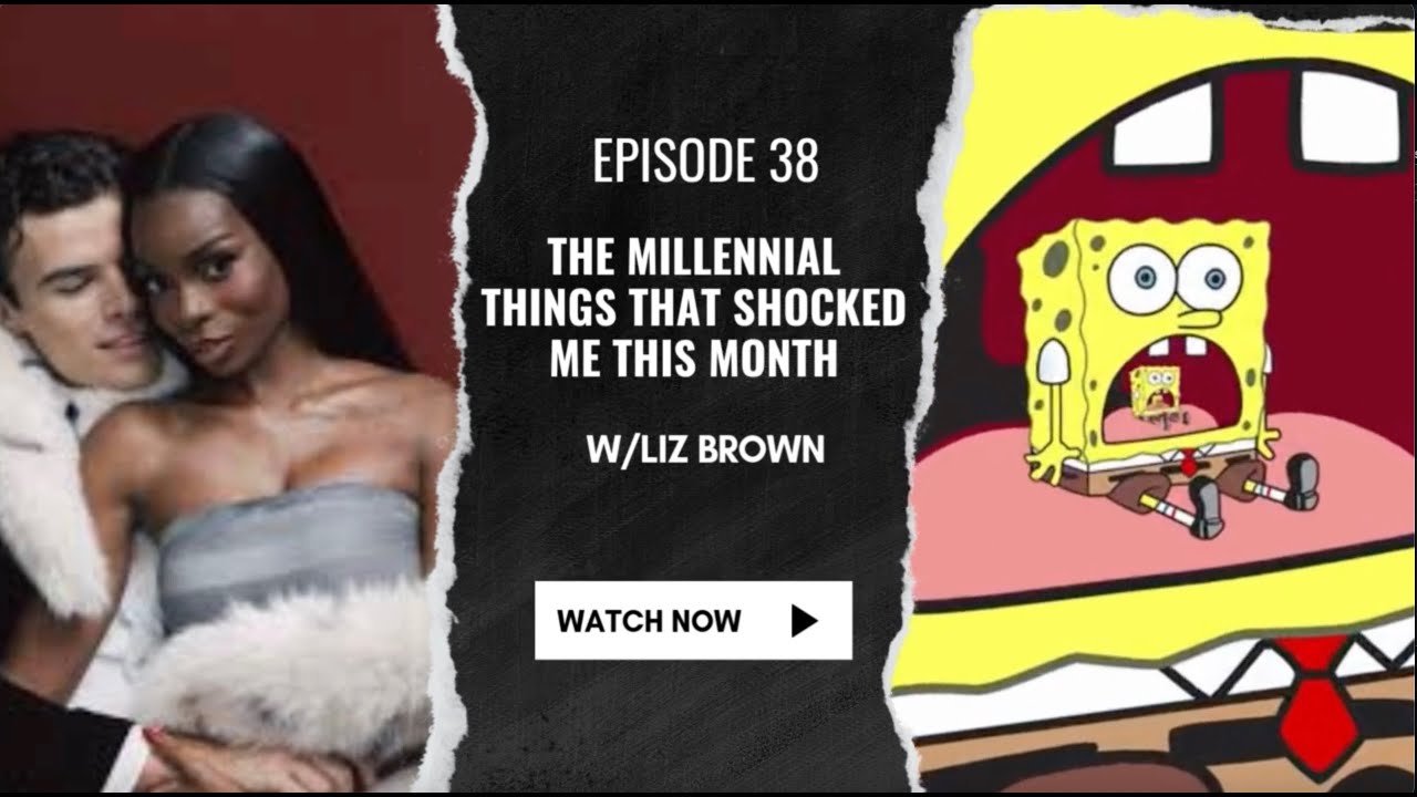 38: The Millennial Things That Shocked Me This Month