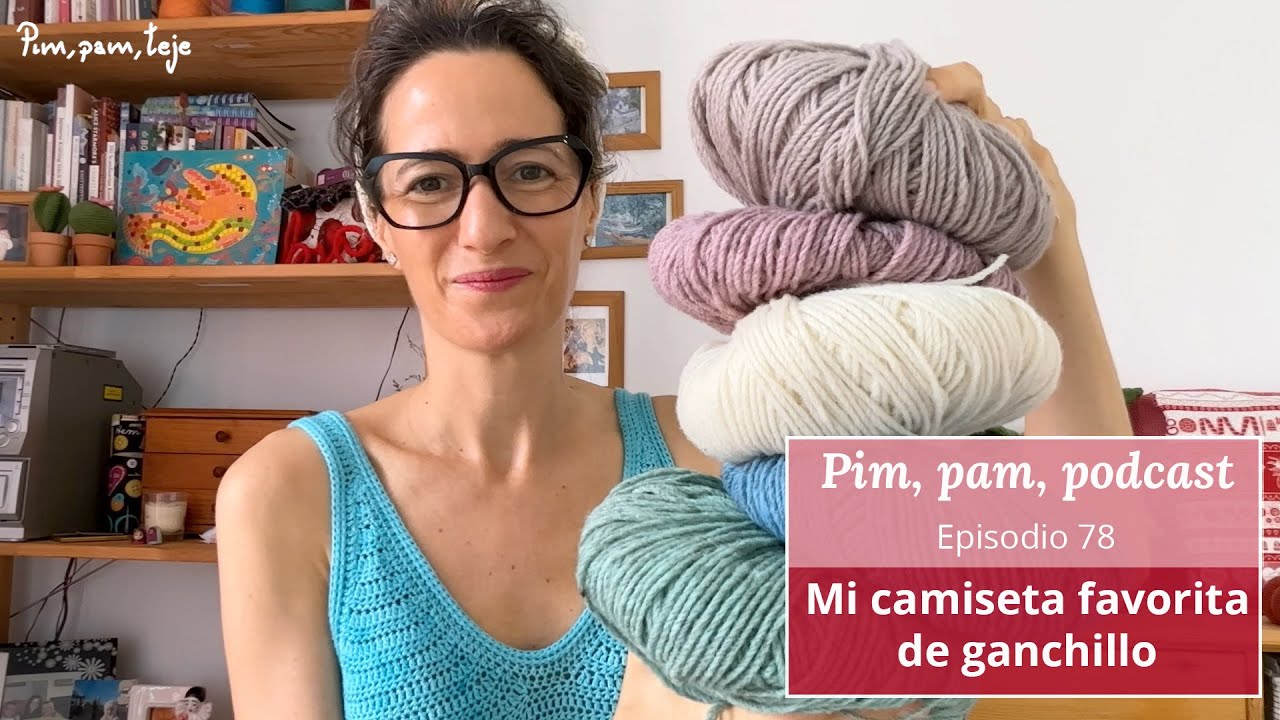 Tejida en ganchillo mi nueva camiseta favorita: Pimpam Podacast 78