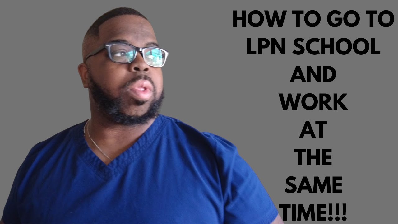 How To Go To LPN School And Work At The Same Time