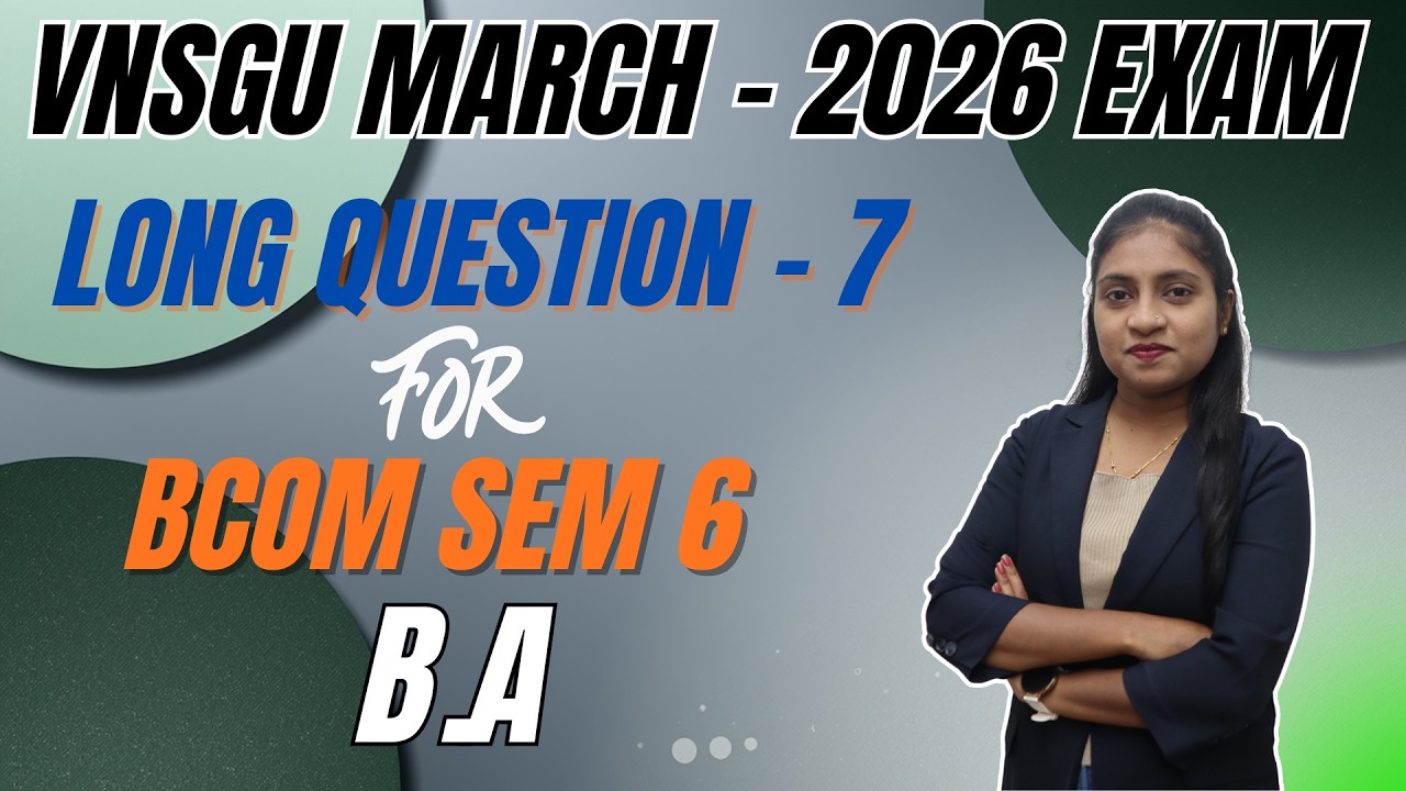 VNSGU | BCOM SEM 6 | BA LONG QUESTION 7 | E-ABHYASU