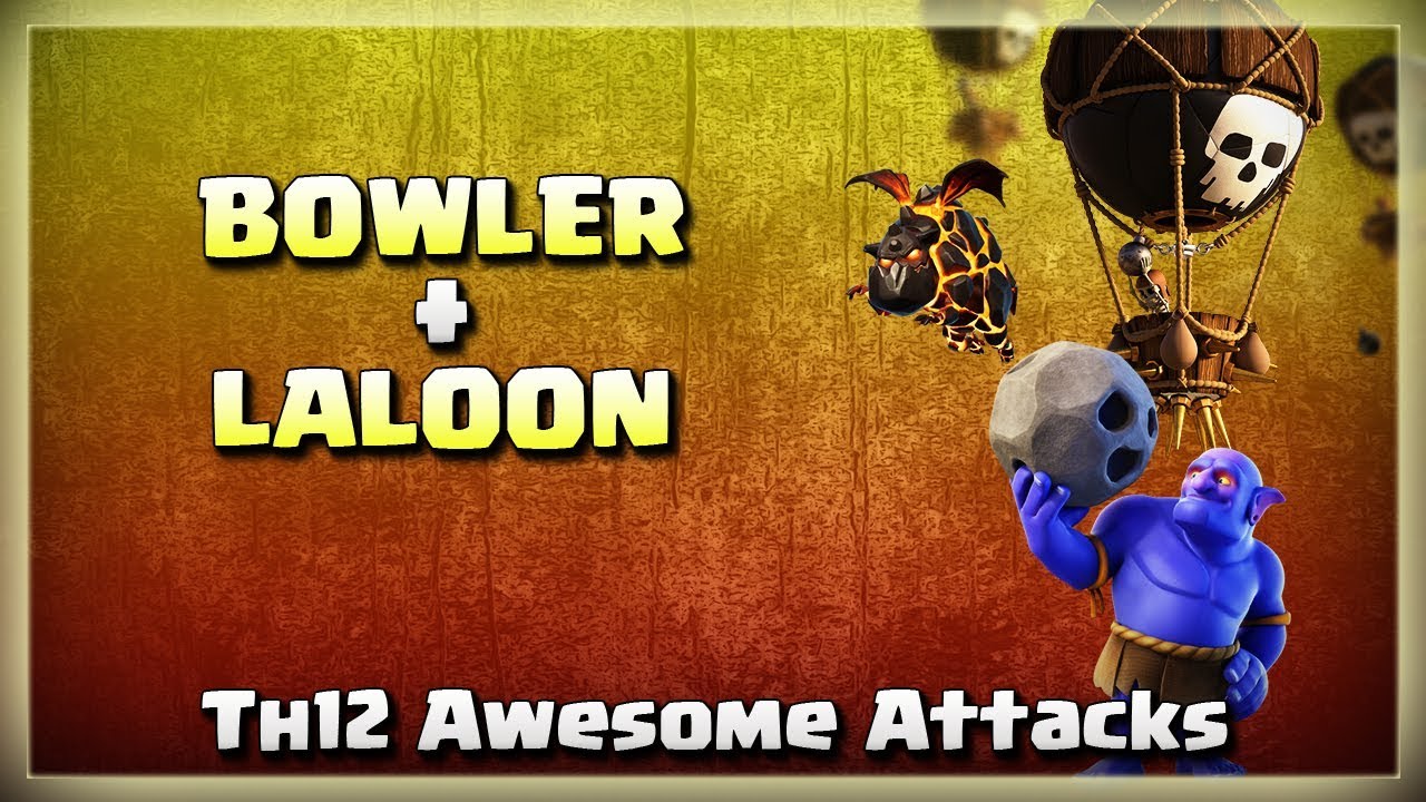 Bowler + LaLoon = Th12 Awesome Attacks | After JUNE Update | TH12 War Strategy #18 | COC 2018 |
