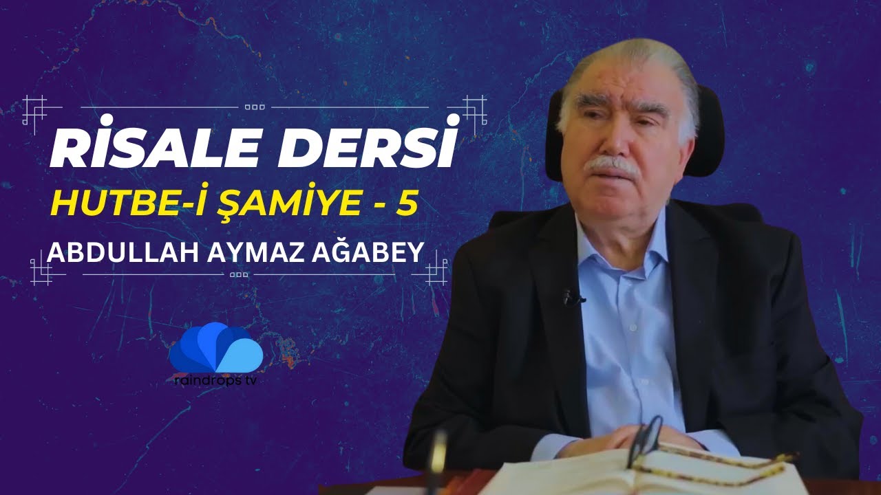 RİSALE DERSİ - HUTBE-İ ŞAMİYE 5 - ABDULLAH AYMAZ AĞABEY