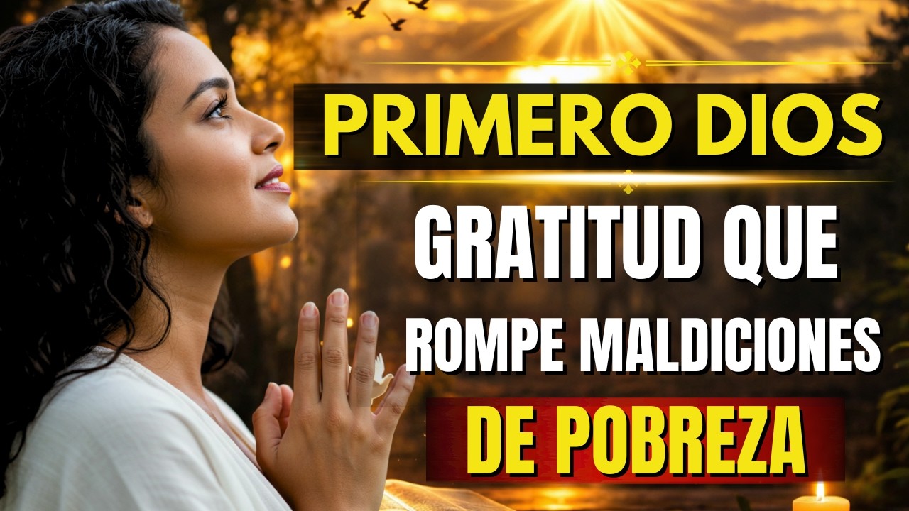 Haz esta ORACIÓN DE GRATITUD y Rompe toda Maldición de Pobreza hoy mismo.| Oración de la Mañana